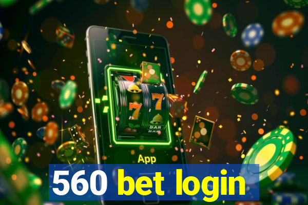 560 bet login